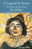Una leggenda in paglia: Lo spirito di mio zio Ray Bolger - A Legend in Straw: The Spirit of my Uncle Ray Bolger