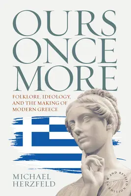 Una volta di più nostro: Folklore, ideologia e creazione della Grecia moderna - Ours Once More: Folklore, Ideology, and the Making of Modern Greece