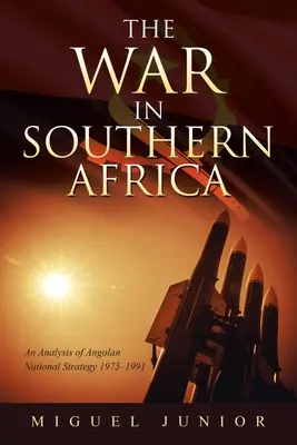 La guerra in Africa del Sud: Analisi della strategia nazionale angolana 1975-1991 - The War in Southern Africa: An Analysis of Angolan National Strategy 1975-1991