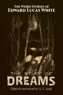 La materia dei sogni: Le strane storie di Edward Lucas White - The Stuff of Dreams: The Weird Stories of Edward Lucas White