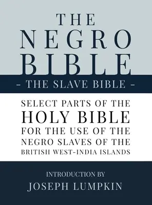 La Bibbia dei negri - La Bibbia degli schiavi: Parti selezionate della Sacra Bibbia, scelte per l'uso degli schiavi negri nelle isole britanniche dell'India occidentale. - The Negro Bible - The Slave Bible: Select Parts of the Holy Bible, Selected for the use of the Negro Slaves, in the British West-India Islands
