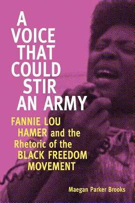 La voce che potrebbe smuovere un esercito: Fannie Lou Hamer e la retorica del movimento per la libertà dei neri - Voice That Could Stir an Army: Fannie Lou Hamer and the Rhetoric of the Black Freedom Movement