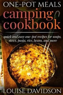 Pasti in una sola pentola - Ricettario da campeggio - Ricette da campeggio facili da forno olandese: Include ricette da campeggio per la colazione, la zuppa, lo stufato, il chili, i fagioli, il riso, la pasta, il pesce e la carne. - One-Pot Meals - Camping Cookbook - Easy Dutch Oven Camping Recipes: Including Camping Recipes for Breakfast, Soup, Stew, Chili, Bean, Rice, Pasta, Des