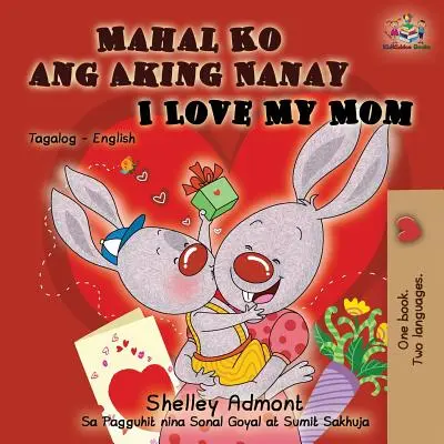 Mahal Ko ang Aking Nanay Amo la mia mamma: Libro bilingue inglese tagalog - Mahal Ko ang Aking Nanay I Love My Mom: Tagalog English Bilingual Book