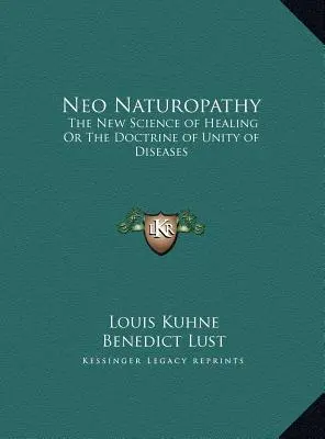Neo Naturopatia: la nuova scienza della guarigione o la dottrina dell'unità delle malattie - Neo Naturopathy: The New Science of Healing Or The Doctrine of Unity of Diseases