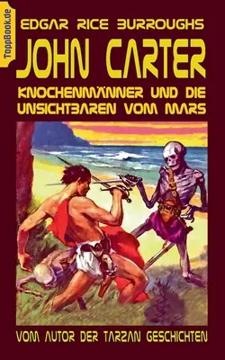 John Carter - Knochenmnner e gli sconosciuti di Marte: Dall'autore delle storie di Tarzan - John Carter - Knochenmnner und die unsichtbaren vom Mars: Vom Autor der Tarzan Geschichten