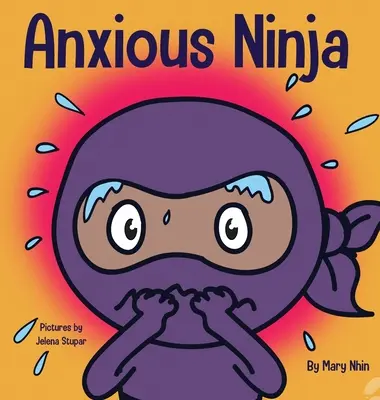 Anxious Ninja: un libro per bambini sulla gestione dell'ansia e delle emozioni difficili - Anxious Ninja: A Children's Book About Managing Anxiety and Difficult Emotions