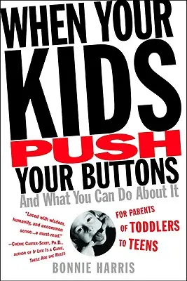 Quando i tuoi figli ti fanno arrabbiare: E cosa potete fare al riguardo - When Your Kids Push Your Buttons: And What You Can Do about It