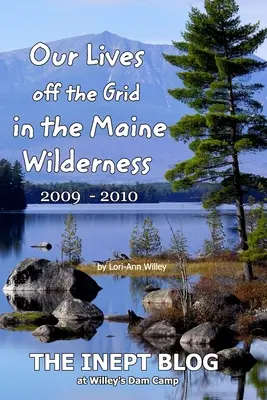 Le nostre vite fuori dalla rete nella natura selvaggia del Maine 2009-2010 - Our Lives off the Grid in the Maine 2009 - 2010 Wilderness