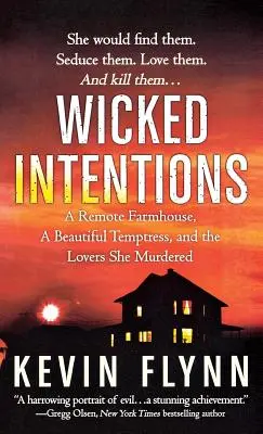 Intenzioni malvagie: Una fattoria remota, una bella tentatrice e gli amanti che ha ucciso - Wicked Intentions: A Remote Farmhouse, a Beautiful Temptress, and the Lovers She Murdered