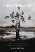 Il pianeta animato: Dare un senso viscerale al vivere in un mondo altamente tecnologico ed ecologicamente danneggiato - Animate Planet: Making Visceral Sense of Living in a High-Tech Ecologically Damaged World
