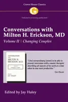 Conversazioni con Milton H. Erickson MD Vol. 2: Volume II, Cambiare la coppia - Conversations with Milton H. Erickson MD Vol 2: Volume II, Changing Couples
