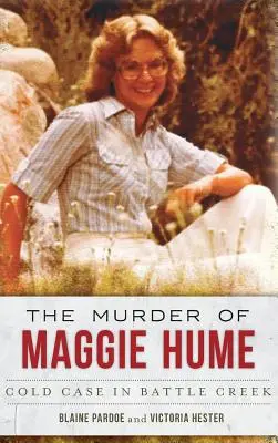 L'omicidio di Maggie Hume: Un caso irrisolto a Battle Creek - The Murder of Maggie Hume: Cold Case in Battle Creek