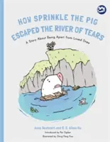 Come il maiale Sprinkle sfuggì al fiume di lacrime: Una storia sulla lontananza dagli affetti più cari - How Sprinkle the Pig Escaped the River of Tears: A Story about Being Apart from Loved Ones