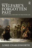 Il passato dimenticato del welfare: Una storia socio-giuridica della legge sui poveri - Welfare's Forgotten Past: A Socio-Legal History of the Poor Law
