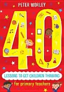 40 lezioni per far pensare i bambini: Avventure di pensiero filosofico attraverso il curricolo - 40 Lessons to Get Children Thinking: Philosophical Thought Adventures Across the Curriculum