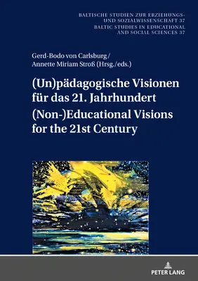 (Un)pdagogische Visionen fr das 21. Jahrhundert (Visioni non educative per il XXI secolo; Geistes- und sozialwissenschaftliche Entwrfe nach d - (Un)pdagogische Visionen fr das 21. Jahrhundert (Non-)Educational Visions for the 21st Century; Geistes- und sozialwissenschaftliche Entwrfe nach d