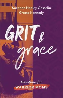Grinta e grazia: Devozioni per mamme guerriere - Grit and Grace: Devotions for Warrior Moms