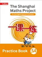 Shanghai Maths - Il progetto Shanghai Maths Practice Book 5A - Shanghai Maths The Shanghai Maths Project Practice Book 5A