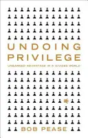 Annullare il privilegio: Vantaggi non guadagnati in un mondo diviso - Undoing Privilege: Unearned Advantage in a Divided World