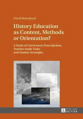 L'educazione storica come contenuto, metodo o orientamento: uno studio delle prescrizioni curricolari, dei compiti dell'insegnante e delle strategie degli studenti - History Education as Content, Methods or Orientation?: A Study of Curriculum Prescriptions, Teacher-Made Tasks and Student Strategies