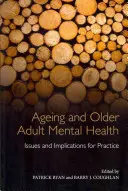 Invecchiamento e salute mentale degli anziani: Problemi e implicazioni per la pratica - Ageing and Older Adult Mental Health: Issues and Implications for Practice