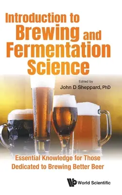 Introduzione alla scienza della birra e della fermentazione: Conoscenze essenziali per chi vuole produrre birra migliore - Introduction to Brewing and Fermentation Science: Essential Knowledge for Those Dedicated to Brewing Better Beer