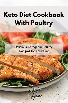Ricettario di dieta chetogenica con pollame: Deliziose ricette chetogeniche a base di pollame per la vostra dieta - Keto Diet Cookbook With Poultry: Delicious Ketogenic Poultry Recipes for Your Diet