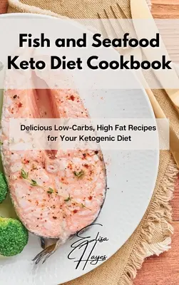 Ricettario di dieta chetogenica a base di pesce e frutti di mare: Ricette deliziose a basso contenuto di carboidrati e ad alto contenuto di grassi per la vostra dieta chetogenica - Fish and Seafood Keto Diet Cookbook: Delicious Low-Carbs, High Fat Recipes for Your Ketogenic Diet