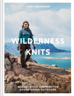 Maglieria della natura: Maglie in stile scandinavo per l'avventura all'aperto - Wilderness Knits: Scandi-Style Jumpers for Adventuring Outdoors
