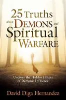 25 verità sui demoni e la guerra spirituale: Scoprire gli effetti nascosti dell'influenza demoniaca - 25 Truths about Demons and Spiritual Warfare: Uncover the Hidden Effects of Demonic Influence