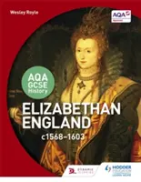 Aqa GCSE History: Inghilterra elisabettiana, C1568-1603 - Aqa GCSE History: Elizabethan England, C1568-1603