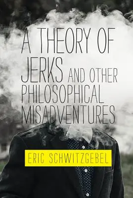 Una teoria dei cretini e altre disavventure filosofiche - A Theory of Jerks and Other Philosophical Misadventures