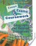 Come fare i saggi, gli esami e i compiti in geografia e discipline correlate - How to Do Your Essays, Exams and Coursework in Geography and Related Disciplines