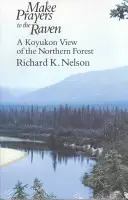 Preghiere al corvo: Una visione Koyukon della foresta settentrionale - Make Prayers to the Raven: A Koyukon View of the Northern Forest