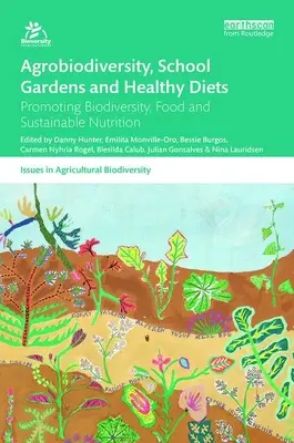 Agrobiodiversità, orti scolastici e diete sane: Promuovere la biodiversità, l'alimentazione e la nutrizione sostenibile - Agrobiodiversity, School Gardens and Healthy Diets: Promoting Biodiversity, Food and Sustainable Nutrition