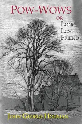 Pow-Wow, o l'amico perduto: Una raccolta di arti e rimedi misteriosi e preziosi, sia per l'uomo che per gli animali - Pow-Wows, or Long Lost Friend: A Collection of Mysterious and Invaluable Arts and Remedies, for Man as Well as Animals