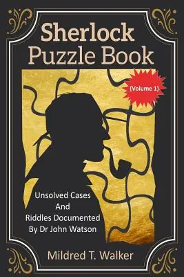 Libro degli enigmi di Sherlock (volume 1): Casi irrisolti e indovinelli documentati dal dottor John Watson - Sherlock Puzzle Book (Volume 1): Unsolved Cases And Riddles Documented By Dr John Watson