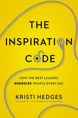 Il codice dell'ispirazione: Come i migliori leader danno energia alle persone ogni giorno - The Inspiration Code: How the Best Leaders Energize People Every Day