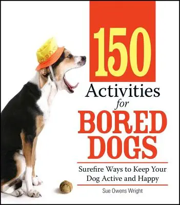 150 attività per cani annoiati: modi sicuri per mantenere il cane attivo e felice - 150 Activities for Bored Dogs: Surefire Ways to Keep Your Dog Active and Happy