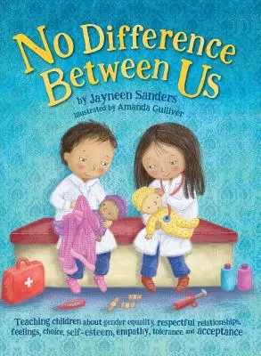Nessuna differenza tra noi: Insegnare ai bambini l'uguaglianza di genere, le relazioni rispettose, i sentimenti, la scelta, l'autostima, l'empatia, la tolleranza... - No Difference Between Us: Teach children about gender equality, respectful relationships, feelings, choice, self-esteem, empathy, tolerance