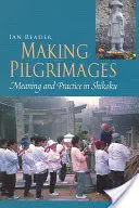 Fare pellegrinaggi: Significato e pratica nello Shikoku - Making Pilgrimages: Meaning and Practice in Shikoku