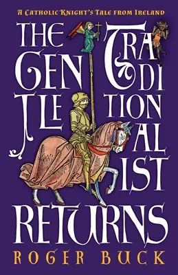 Il ritorno del tradizionalista gentile: Il racconto di un cavaliere cattolico dall'Irlanda - The Gentle Traditionalist Returns: A Catholic Knight's Tale from Ireland