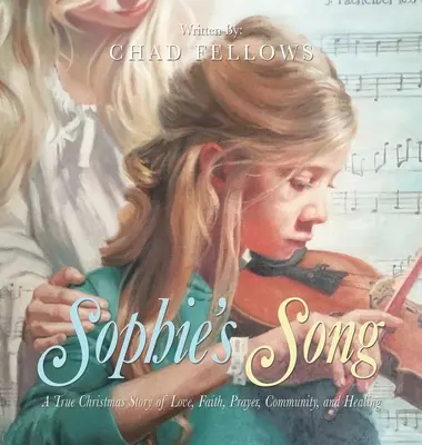 La canzone di Sophie: Una vera storia natalizia di amore, fede, preghiera, comunità e guarigione - Sophie's Song: A True Christmas Story of Love, Faith, Prayer, Community, and Healing