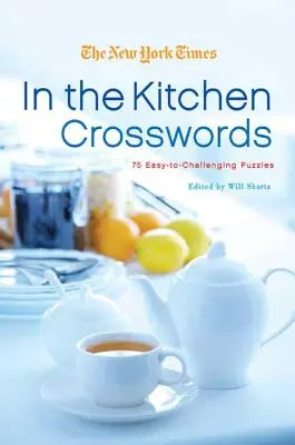 I cruciverba del New York Times in cucina: 75 cruciverba da facili a impegnativi - The New York Times in the Kitchen Crosswords: 75 Easy to Challenging Puzzles