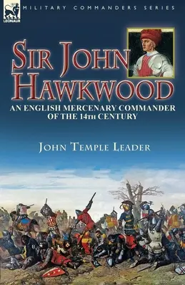 Sir John Hawkwood: un comandante mercenario inglese del XIV secolo - Sir John Hawkwood: an English Mercenary Commander of the 14th Century
