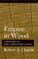 L'impero nel legno: Storia del sindacato dei falegnami - Empire in Wood: A History of the Carpenters' Union