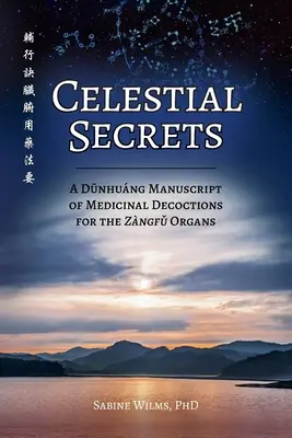 Segreti celesti: Un manoscritto Dūnhung di decotti medicinali per gli organi Zngfǔ - Celestial Secrets: A Dūnhung Manuscript of Medicinal Decoctions for the Zngfǔ Organs