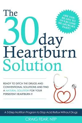 La soluzione per il bruciore di stomaco in 30 giorni: Un programma nutrizionale in 3 fasi per fermare il reflusso acido senza farmaci - The 30 Day Heartburn Solution: A 3-Step Nutrition Program to Stop Acid Reflux Without Drugs