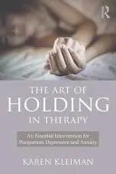 L'arte di trattenere in terapia: Un intervento essenziale per la depressione e l'ansia post-partum - The Art of Holding in Therapy: An Essential Intervention for Postpartum Depression and Anxiety